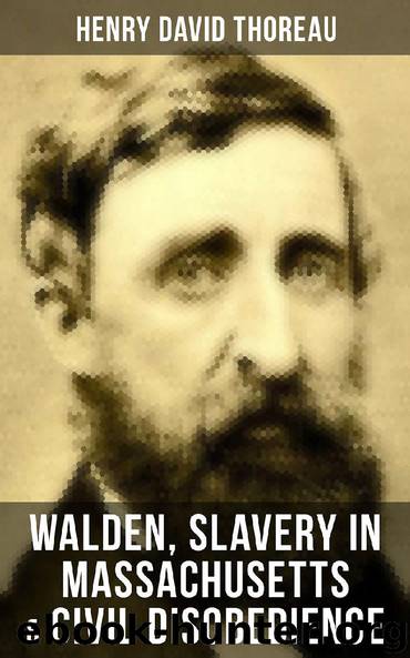 Walden, Slavery in Massachusetts & Civil Disobedience by Henry David Thoreau