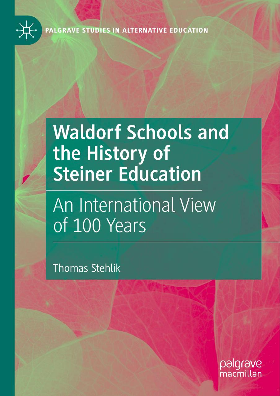 Waldorf Schools And The History Of Steiner Education: An International View Of 100 Years by Thomas Stehlik