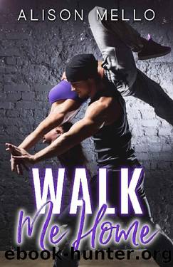 Walk Me Home: A Friends To Lovers Dance Romance by Alison Mello