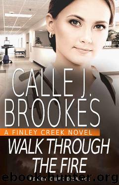 Walk Through the Fire (Finley Creek Book 10) by Calle J. Brookes