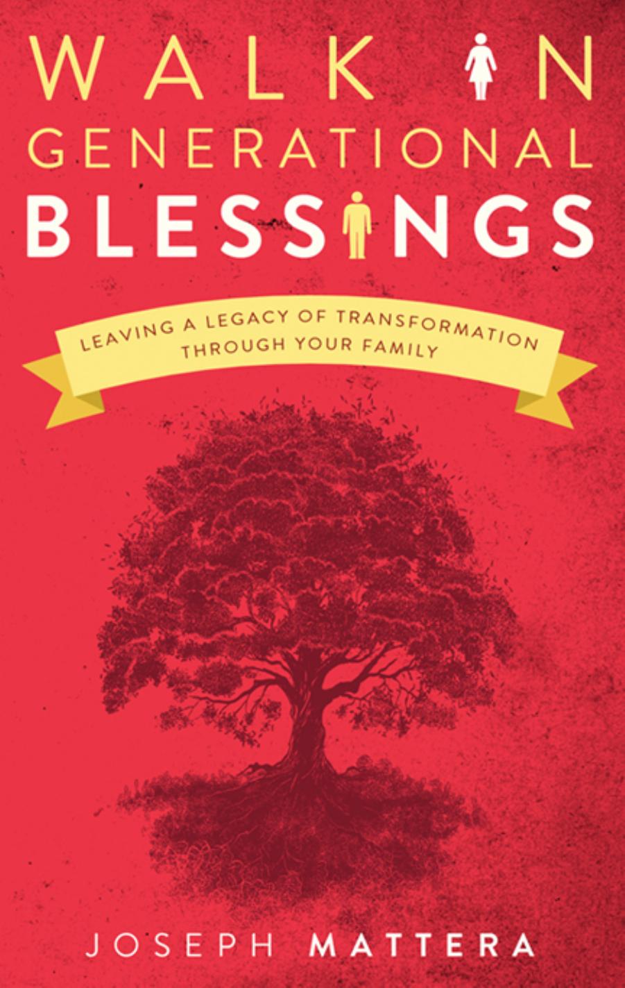 Walk in Generational Blessings: Leaving a Legacy of Transformation Through Your Family by Joseph Mattera