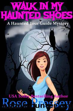 Walk in My Haunted Shoes: A Ghost Hunter Cozy Mystery (A Ghostly Haunted Tour Guide Cozy Mystery Book 11) by Rose Pressey