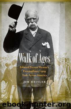 Walk of Ages: Edward Payson Weston's Extraordinary 1909 Trek Across America by Jim Reisler