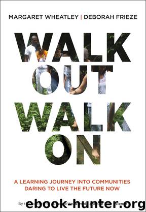 Walk out Walk on by Margaret J. Wheatley & Deborah Frieze