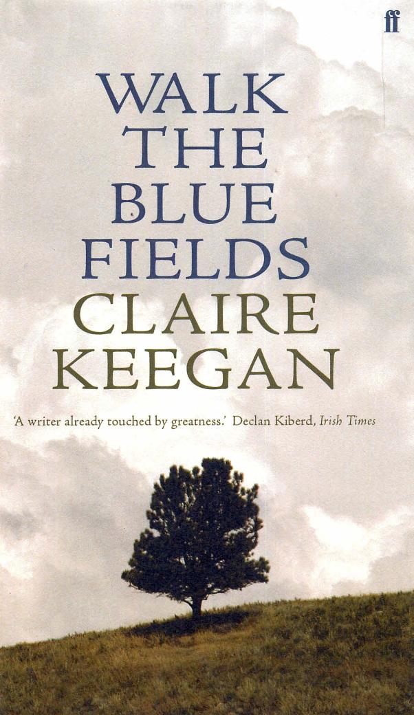 Walk the Blue Fields by Claire Keegan