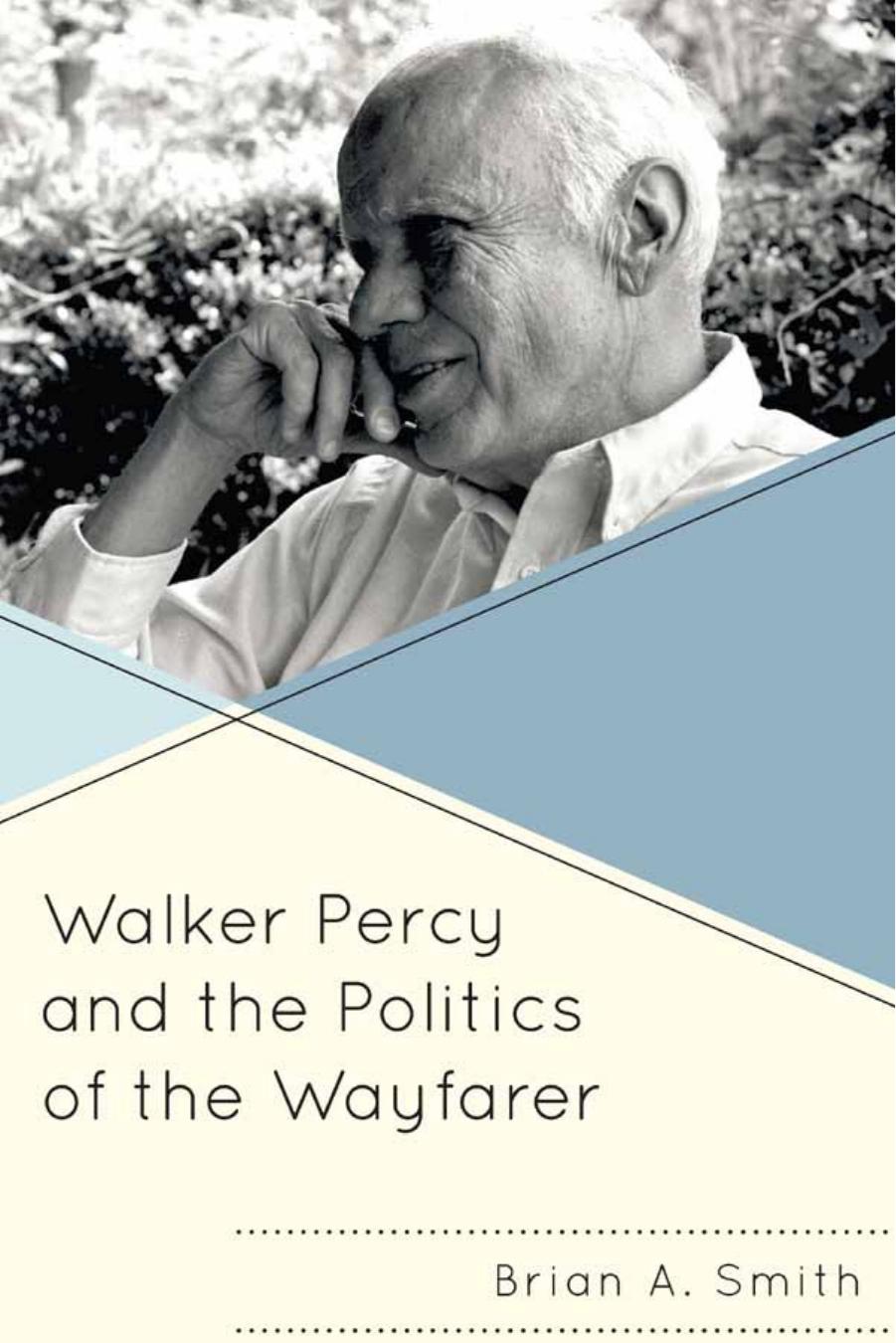 Walker Percy and the Politics of the Wayfarer by Brian A. Smith