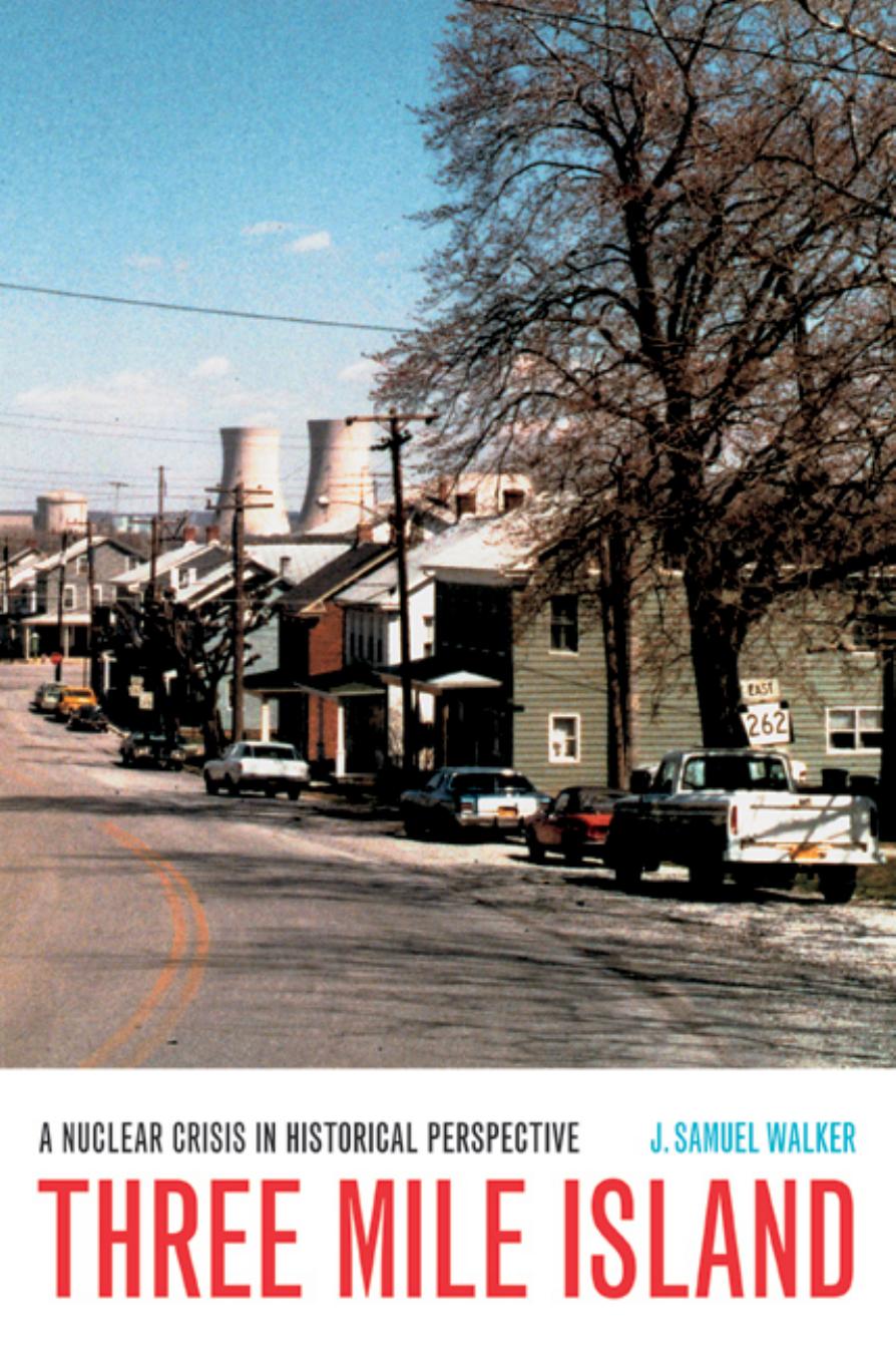 Walker by Three Mile Island. A Nuclear Crisis in Historical Perspective (2004)