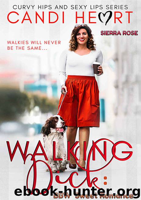Walking Dick: BBW Sweet Romance (Curvy Hips and Sexy Lips Series Book 0) by Candi Heart & Sierra Rose