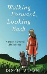 Walking Forward, Looking Back by Dinah Latham