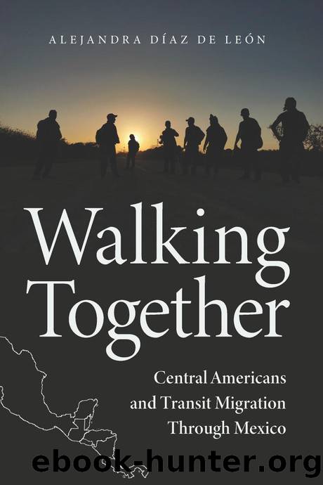 Walking Together: Central Americans and Transit Migration Through Mexico by Alejandra Diaz de Leon