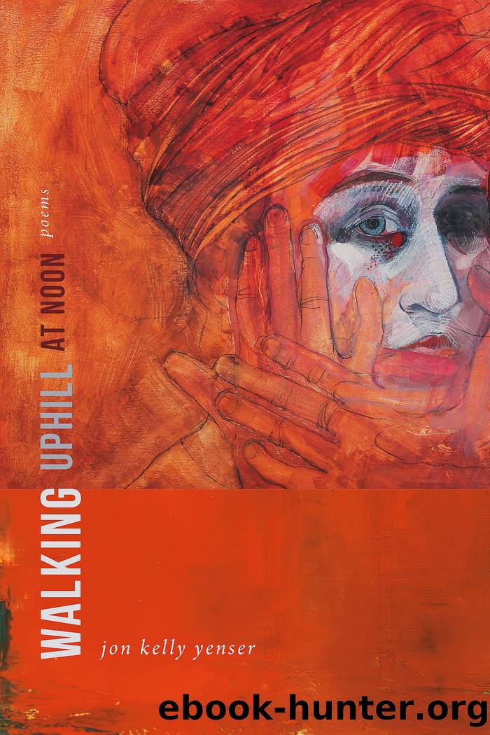 Walking Uphill at Noon by Jon Kelly Yenser