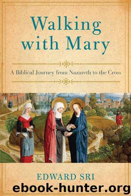 Walking With Mary: A Biblical Journey From Nazareth to the Cross by Edward Sri