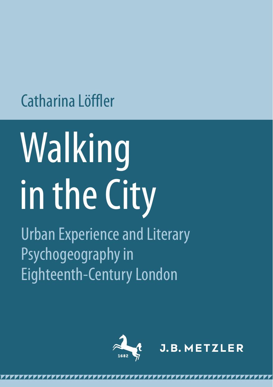 Walking in the City: Urban Experience and Literary Psychogeography in Eighteenth-Century London by Unknow