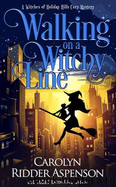 Walking on a Witchy Line: A Witches of Holiday Hills Cozy Mystery by Carolyn Ridder Aspenson