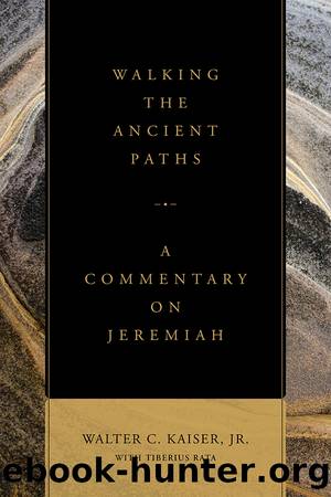 Walking the Ancient Paths: A Commentary on Jeremiah by Kaiser Walter C. Jr. & Rata Tiberius