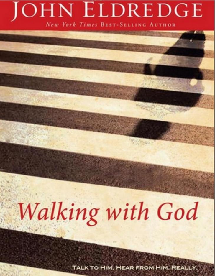 Walking with God: Talk to Him. Hear from Him. Really. by John Eldredge