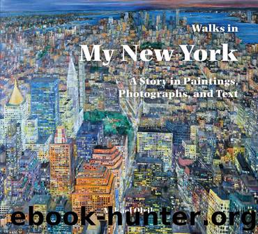 Walks in My New York: A Story in Paintings, Photographs, and Text (No Series) by Olrik Mikael