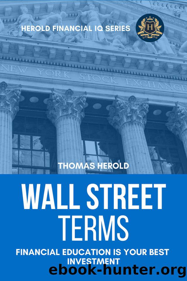 Wall Street Terms - Financial Education Is Your Best Investment (Financial IQ Series Book 14) by Herold Thomas