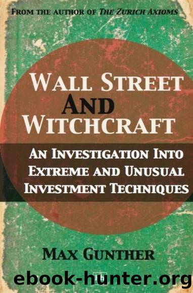 Wall Street and Witchcraft: An Investigation Into Extreme and Unusual Investment Techniques by Max Gunther