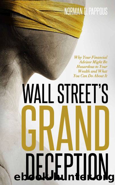 Wall Street's Grand Deception: Why Your Financial Advisor Might be Hazardous to Your Wealth and What You Can Do About It by Norman D Pappous