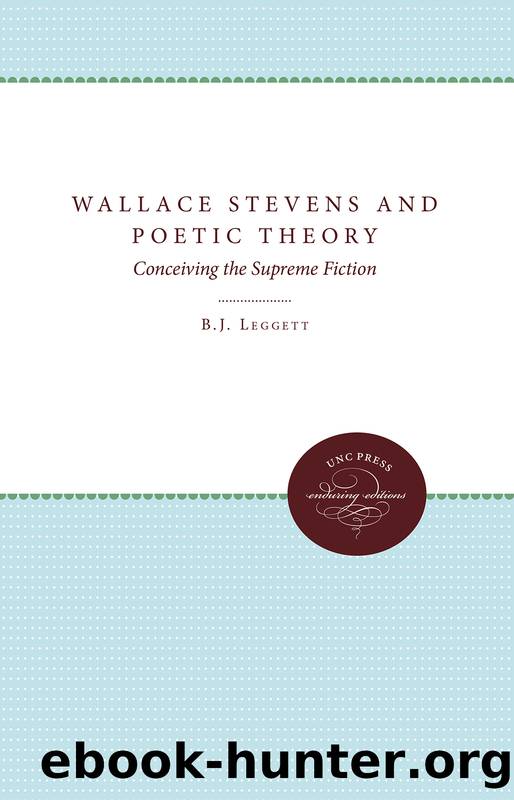 Wallace Stevens and Poetic Theory by B J Leggett