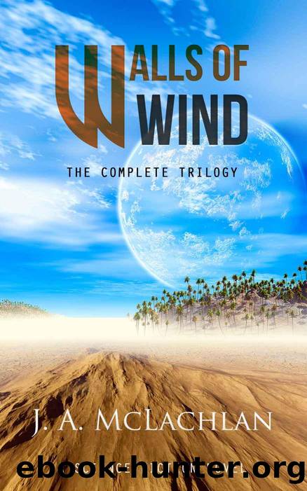 Walls of Wind- The Complete Trilogy by J A McLachlan