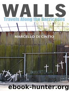 Walls: Travels Along the Barricades by Marcello Di Cintio