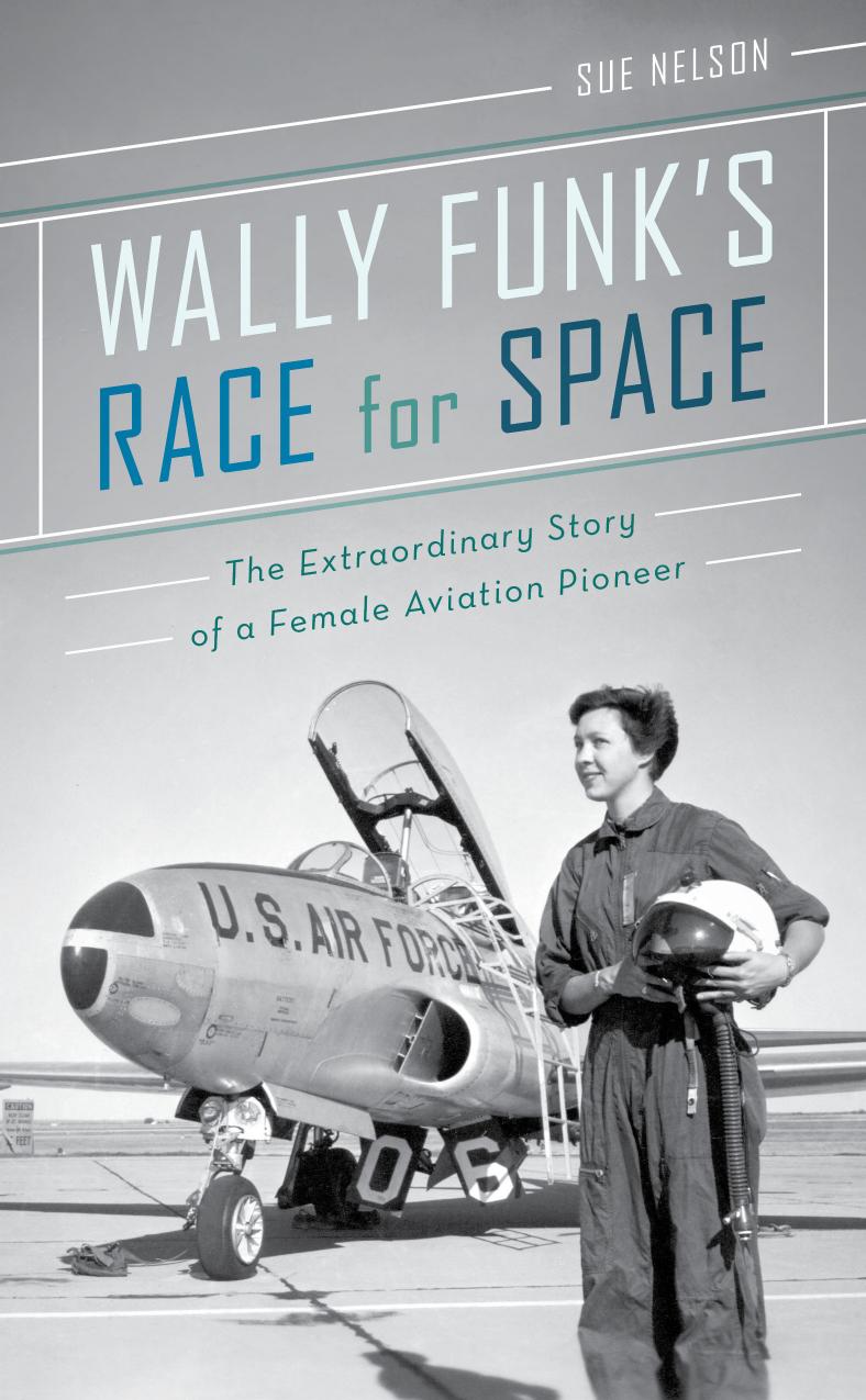 Wally Funk's Race for Space : The Extraordinary Story of a Female Aviation Pioneer by Sue Nelson