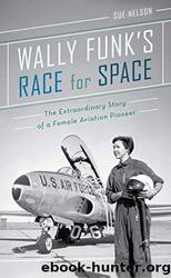 Wally Funk's Race for Space_The Extraordinary Story of a Female Aviation Pioneer by Sue Nelson