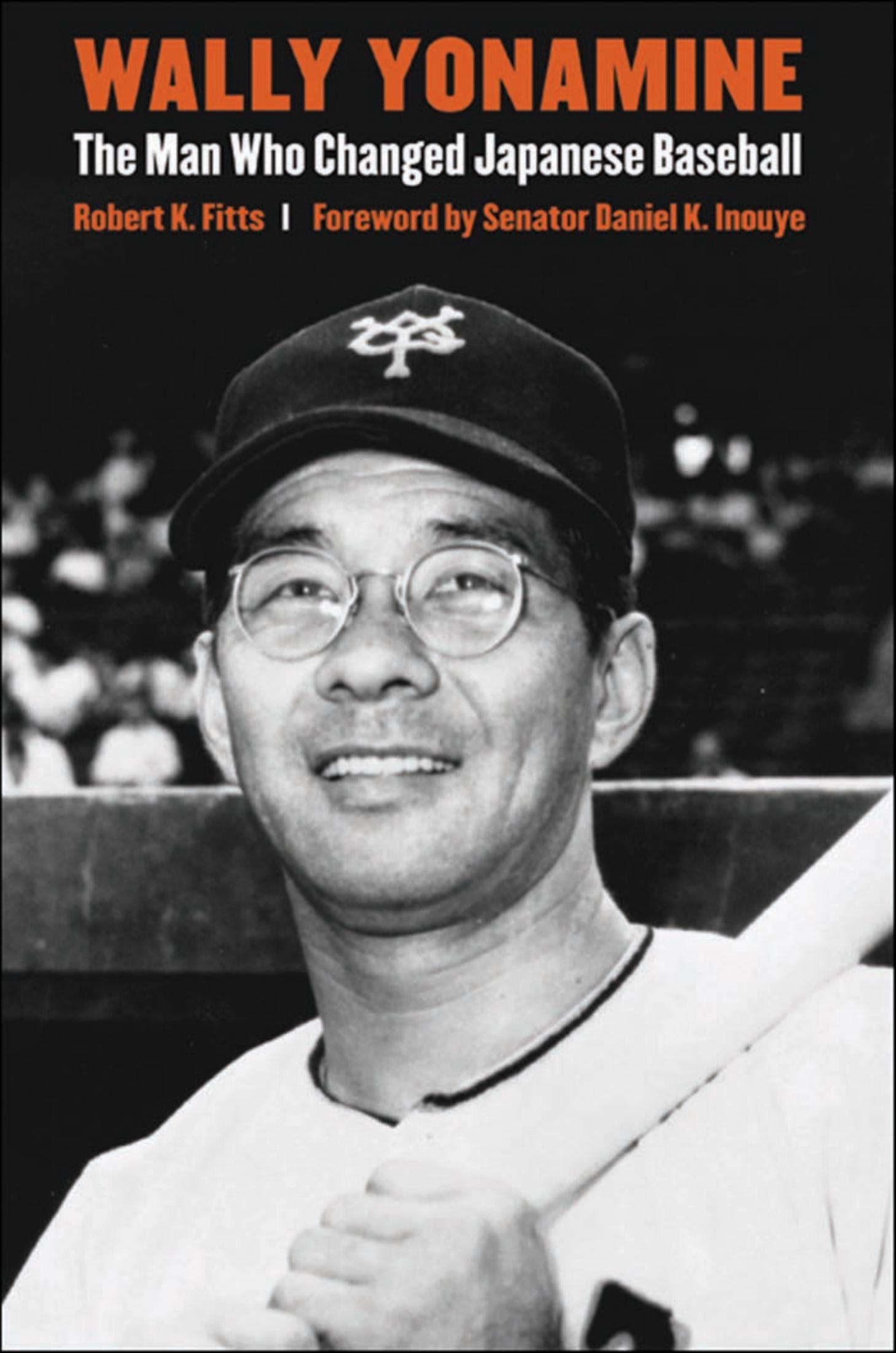 Wally Yonamine: The Man Who Changed Japanese Baseball by Robert K. Fitts