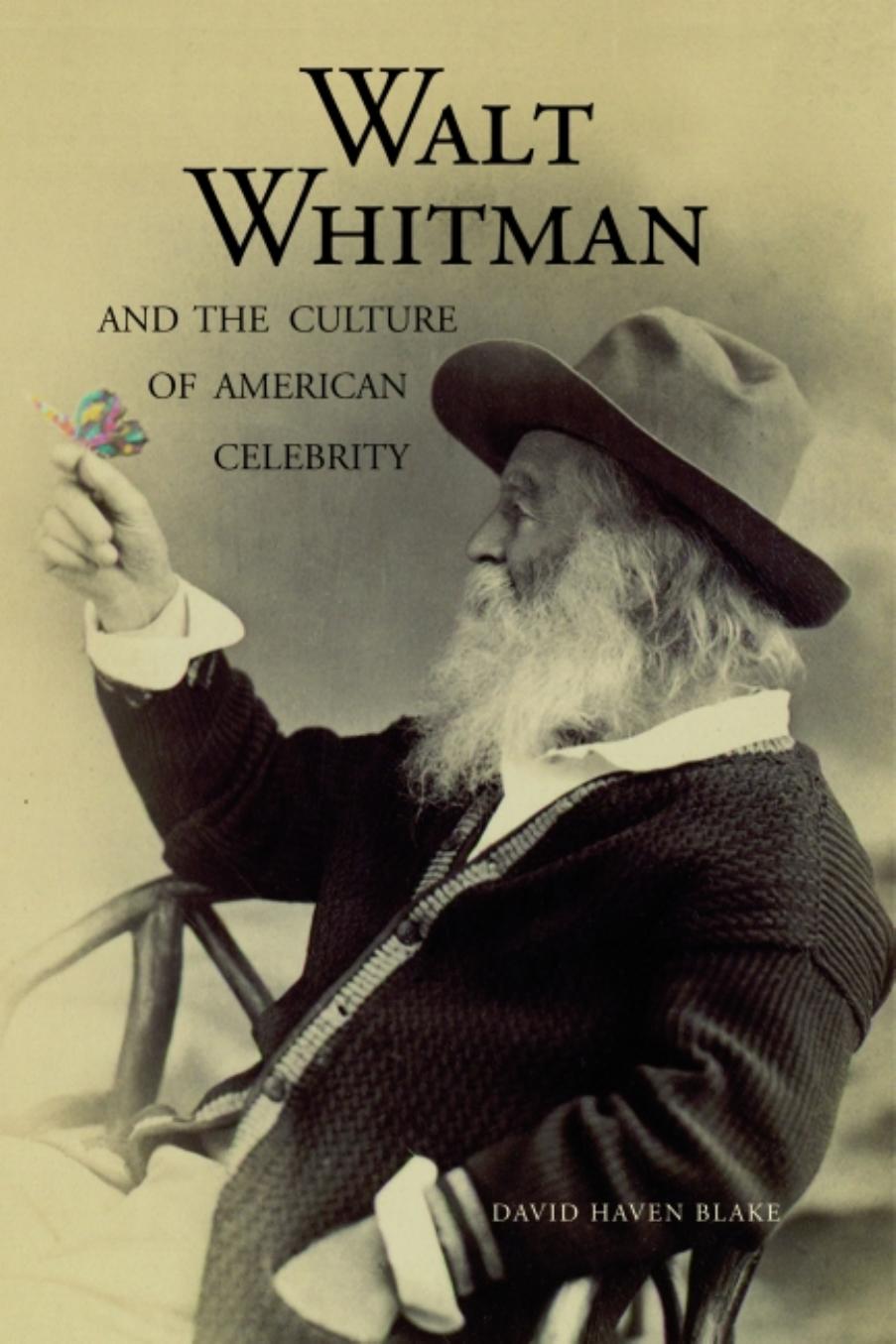 Walt Whitman and the Culture of American Celebrity by David Haven Blake