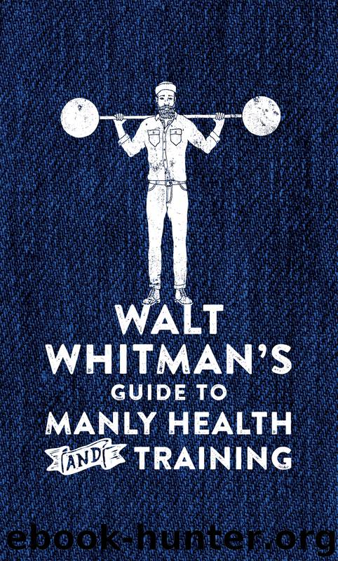 Walt Whitman's Guide to Manly Health and Training by Walt Whitman