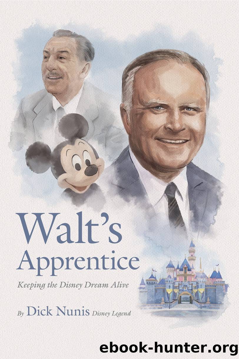 Waltâs Apprentice: Keeping the Disney Dream Alive by Dick Nunis