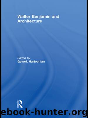 Walter Benjamin and Architecture by Hartoonian Gevork;