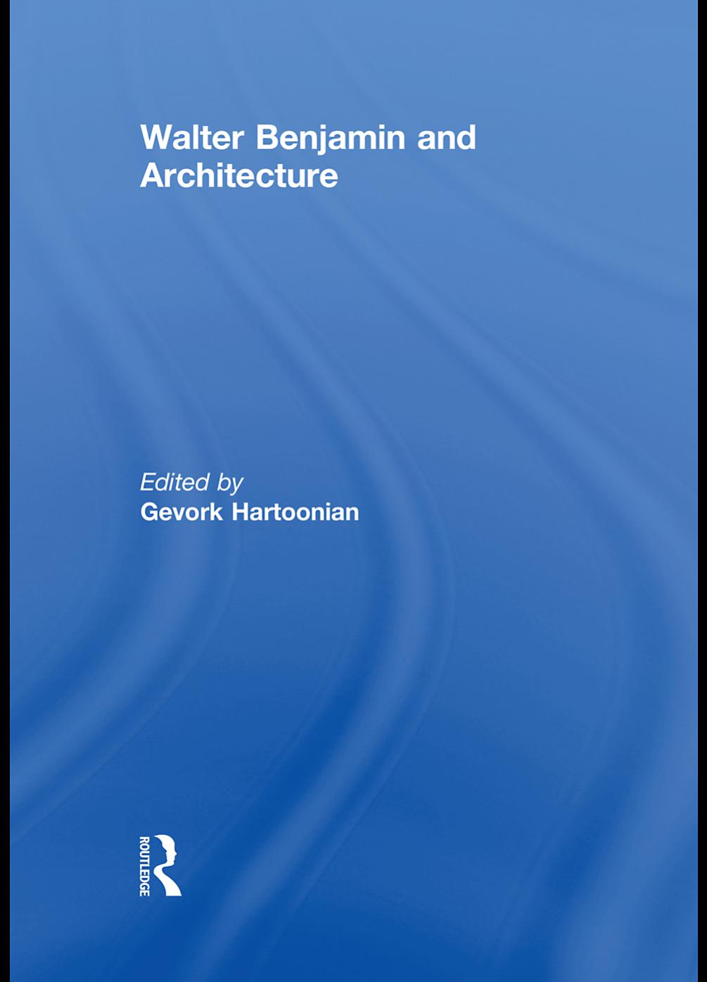 Walter Benjamin and architecture by Gevork Hartoonian