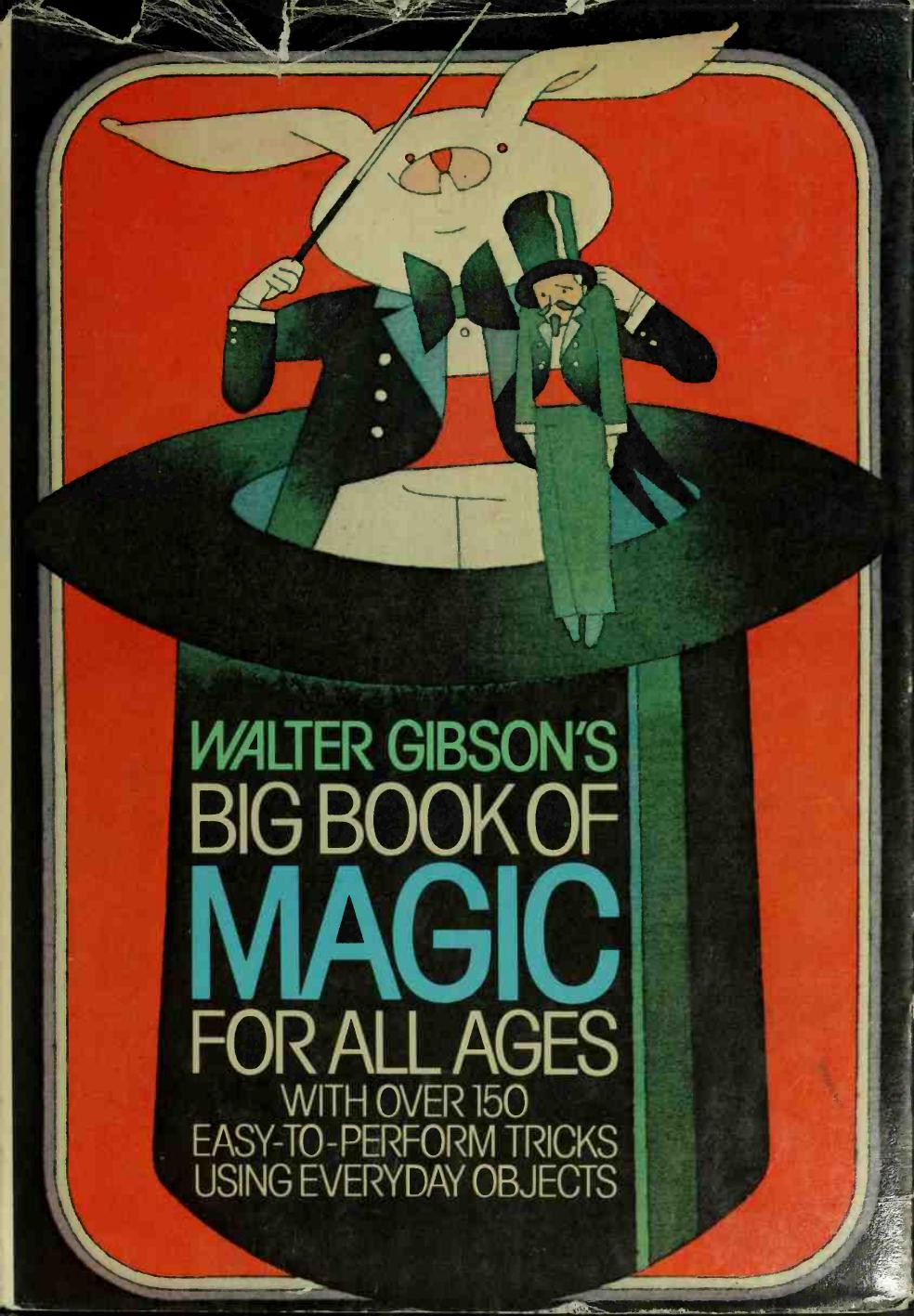 Walter Gibson's Big book of magic for all ages : with over 150 easy-to-perform tricks using everyday, objects by Gibson Walter B. (Walter Brown) 1897-1985