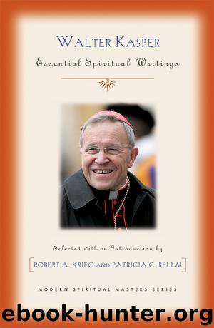 Walter Kasper: Essential Spiritual Writings (Modern Spiritual Masters) by Bellm Patricia C. & Krieg Robert A