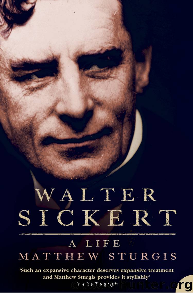 Walter Sickert: A Life (Text Only) by Matthew Sturgis