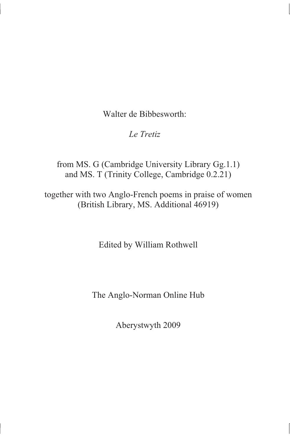 Walter de Bibbesworth : Le tretiz : from MS. G. (Cambridge University Library Gg. 1.1) and MS. T (Trinity College, Cambridge 0.2.21), together with two Anglo-French poems in praise by Rothwell William; Biblesworth Walter de
