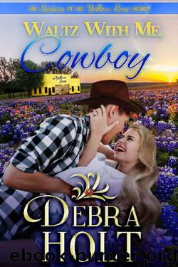 Waltz With Me, Cowboy (The Sisters of the Yellow Rose Book 1) by Debra Holt