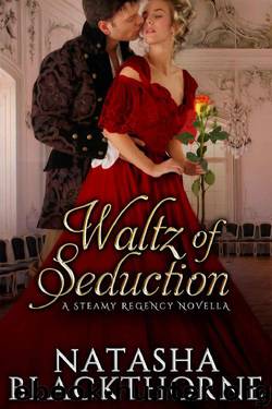 Waltz of Seduction: A Steamy Regency Novella by Natasha Blackthorne