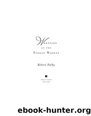 Waltzing at the Piggly Wiggly by Robert Dalby