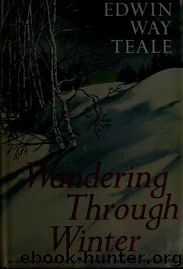 Wandering through winter; a naturalist's record of a 20,000-mile journey through the North American winter by Teale Edwin Way 1899-1980