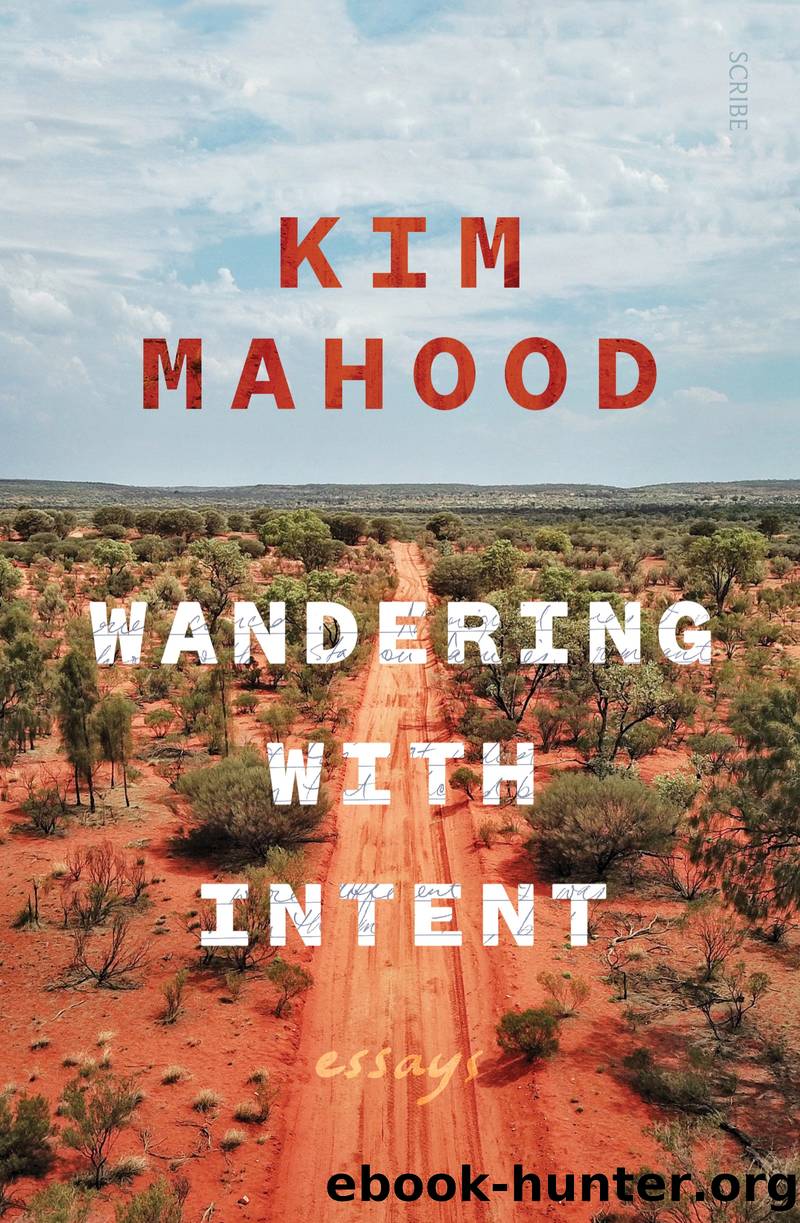 Wandering with Intent by Kim Mahood