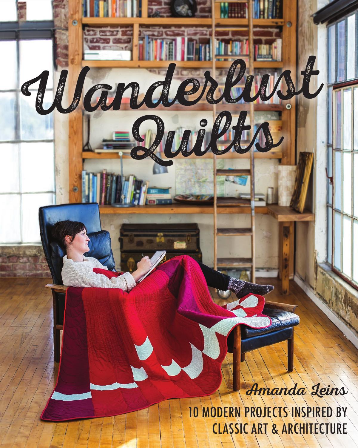 Wanderlust Quilts: 10 Modern Projects Inspired by Classic Art & Architecture by Classic Art & Architecture by Amanda Leins