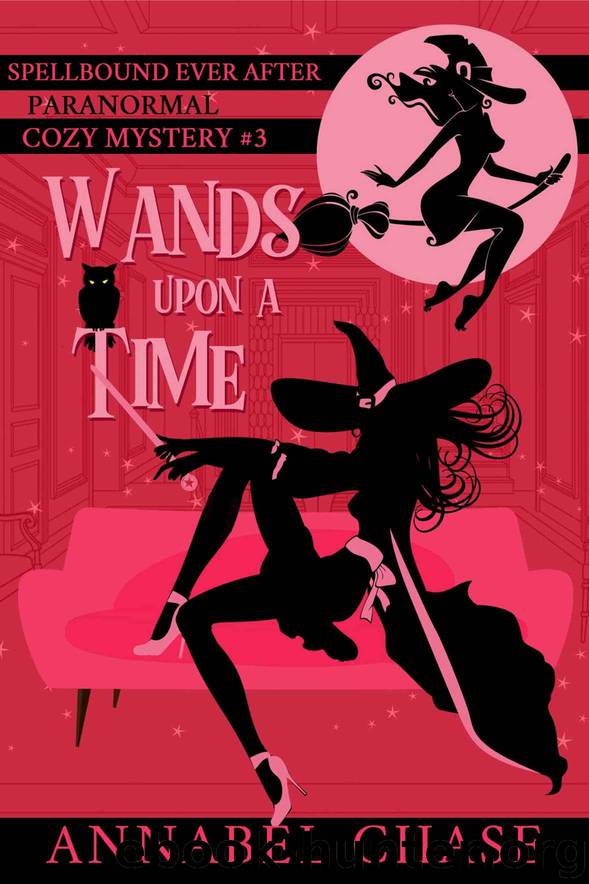 Wands Upon A Time (Spellbound Ever After Paranormal Cozy Mystery Book 3) by Chase Annabel