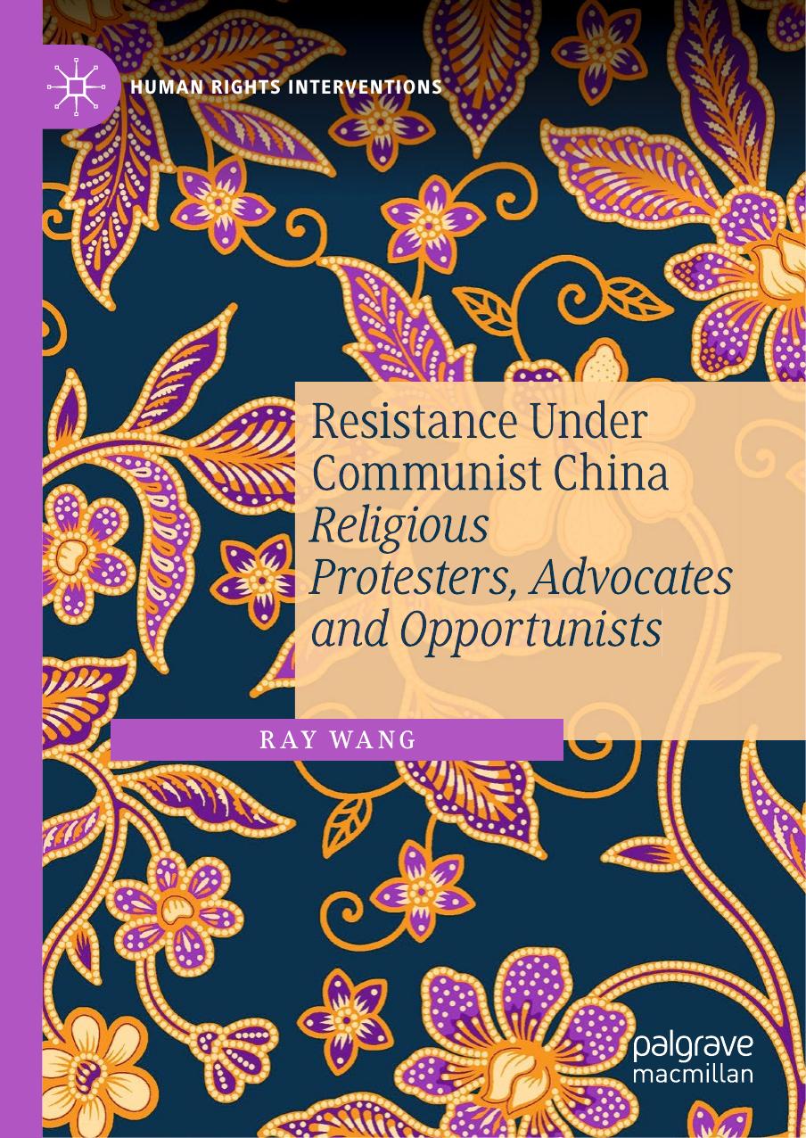 Wang by Resistance Under Communist China. Religious Protesters Advocates & Opportunists (2019)
