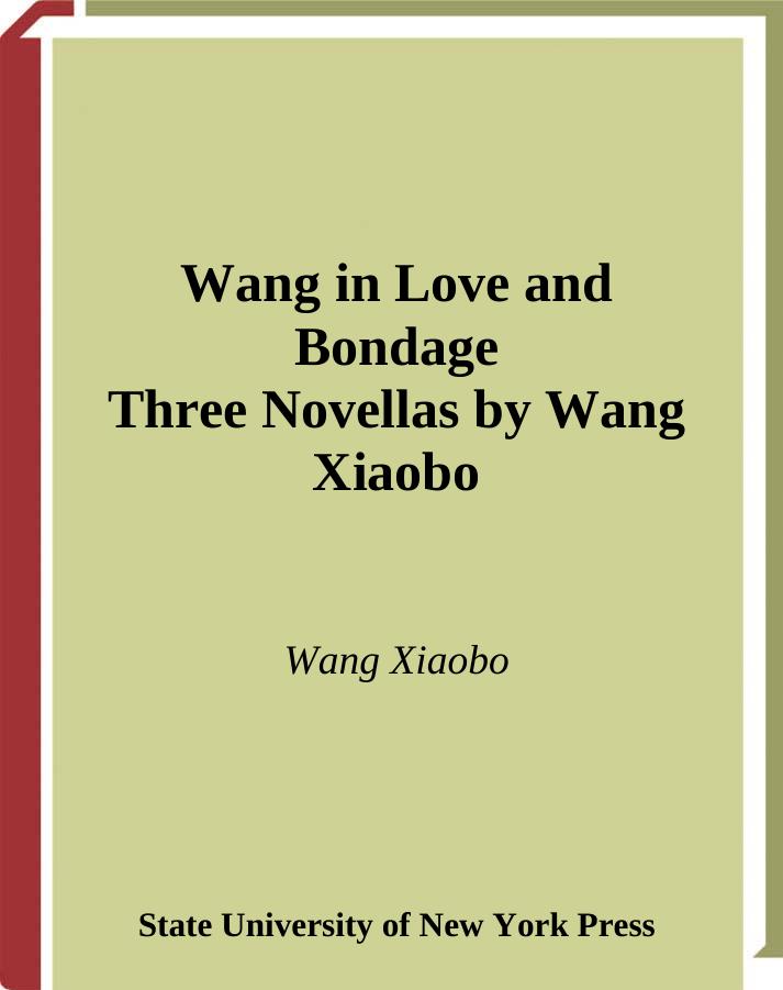 Wang in Love and Bondage: Three Novellas by Wang Xiaobo by Xiaobo Wang