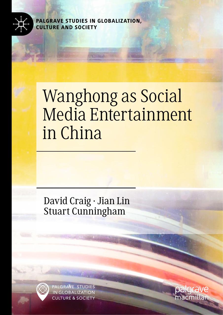 Wanghong as Social Media Entertainment in China (Palgrave Studies in Globalization, Culture and Society) by David Craig Jian Lin Stuart Cunningham