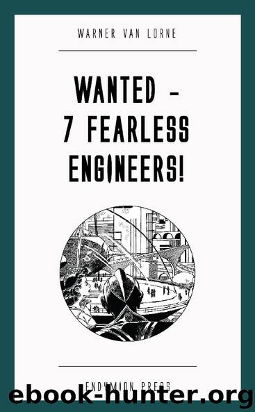 Wanted - 7 Fearless Engineers! by Warner van Lorne